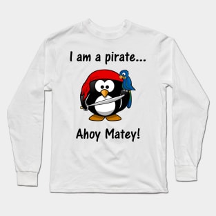 I am a pirate... Ahoy Matey! Long Sleeve T-Shirt